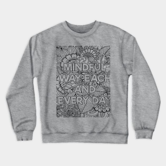 Mindful Way Each & Everday Crewneck Sweatshirt by mindfully Integrative 